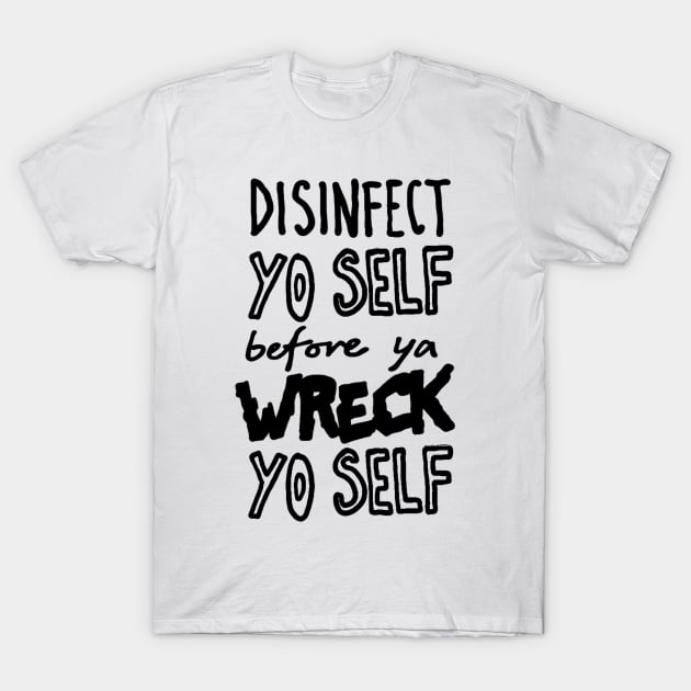 Disinfect Yo Self Disinfectant Meme T-Shirt by sketchnkustom